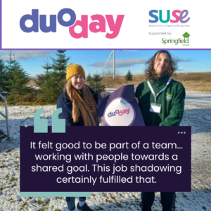 Two people standing out side in the snow holding a DuoDay sign. The quote over the image reads, it felt good to be part of a team.... working with people towards a shared goal. This job shadowing certainly fulfilled that.