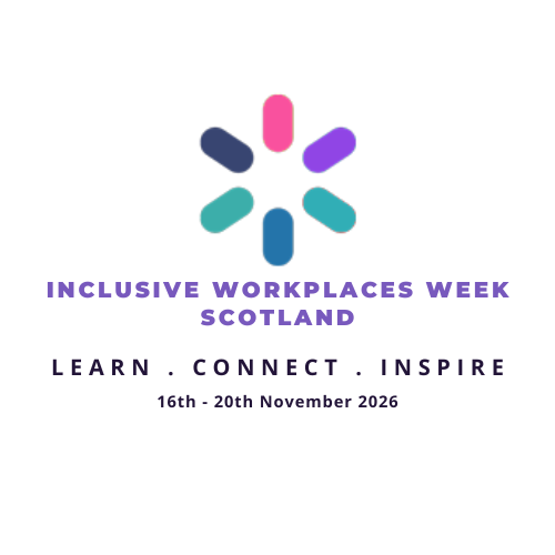 Inclusive Workplaces Week Scotland 2026, Learn, Connect, Inspire. 16th -20th November 2026.